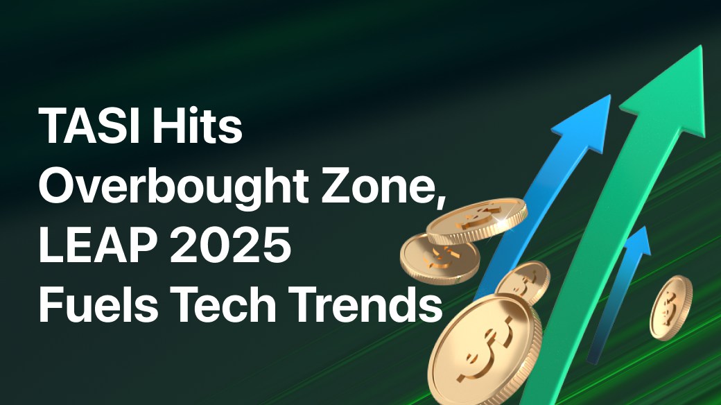 TASI Hits Overbought Zone, LEAP 2025 Fuels Tech Trends