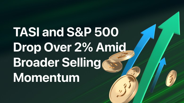 TASI and S&P 500 Drop Over 2% Amid Broader Selling Momentum
