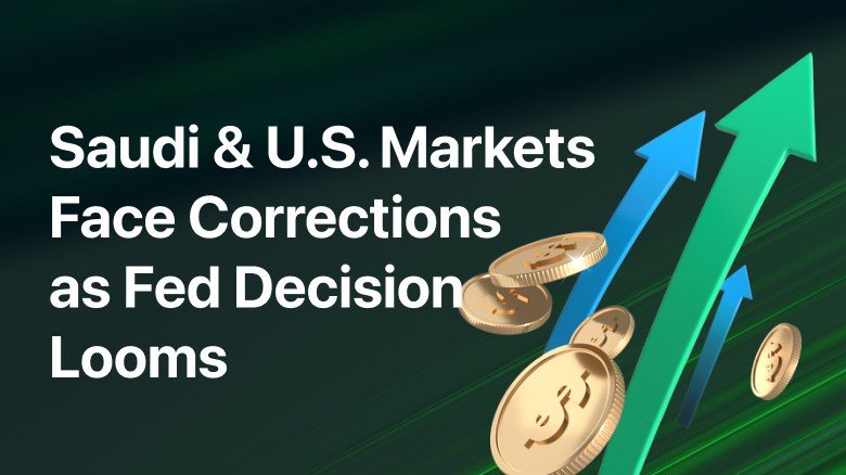 Saudi & US Markets Face Technical Corrections as Fed Decision Looms