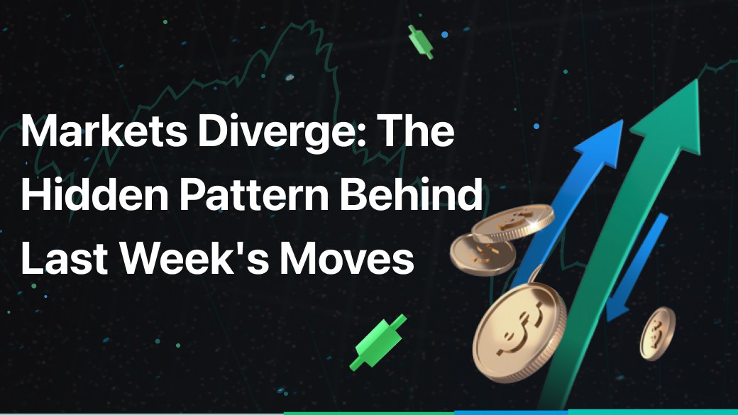 Markets Diverge: The Hidden Pattern Behind Last Week's Moves