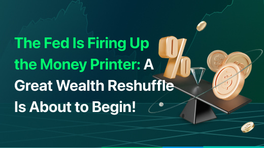 The Fed Is Firing Up the Money Printer: A Great Wealth Reshuffle Is About to Begin!