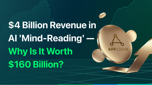 AppLovin: A Company Making $4 Billion Annually with AI "Mind-Reading" - Why Is It Worth $160 Billion